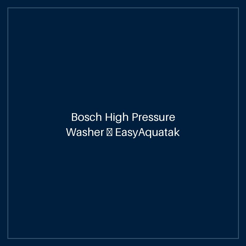 Bosch High Pressure Washer — EasyAquatak 100 Long Lance