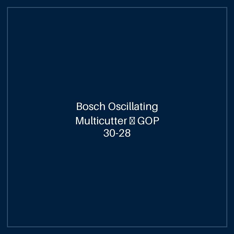 Bosch Oscillating Multicutter — GOP 30-28 + 8 acc