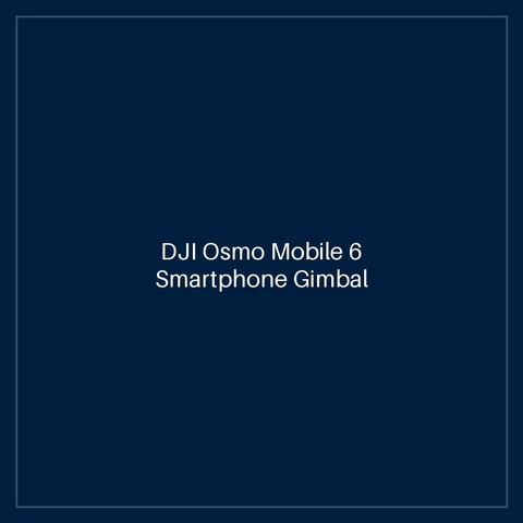 DJI Osmo Mobile 6 Smartphone Gimbal