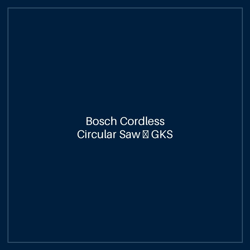Bosch Cordless Circular Saw — GKS 18V-57