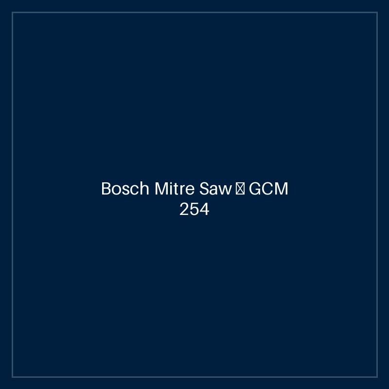 Bosch Mitre Saw — GCM 254