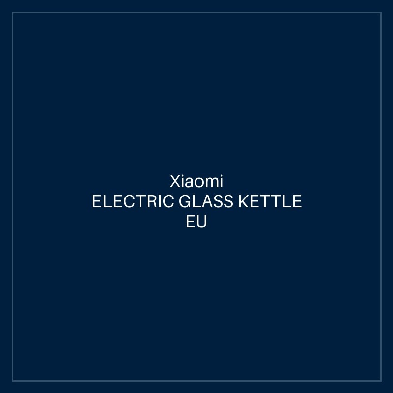XIAOMI ELECTRIC GLASS KETTLE EU