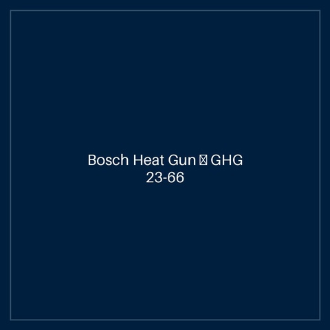 Bosch Heat Gun — GHG 23-66 + acc
