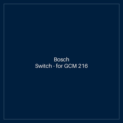 Bosch Switch — for GCM 216