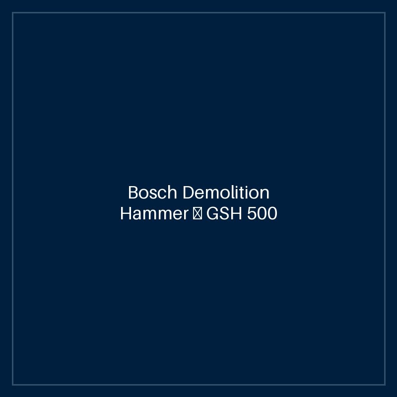 Bosch Demolition Hammer — GSH 500
