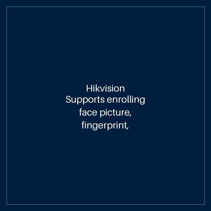 Hikvision Supports enrolling face picture, fingerprint, 13.56 MHz Mifare 1 card, DESfire card,Felica card and 125KHz EM card.