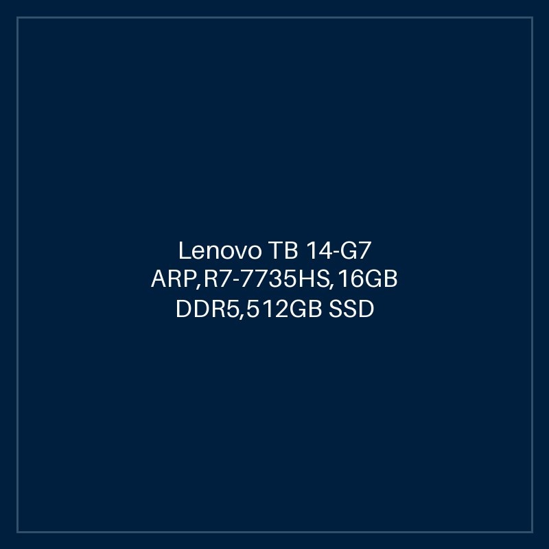 Lenovo TB 14-G7 ARP,R7-7735HS,16GB DDR5,512GB SSD M.2 2242 QLC G4,Integrated,No OS,14.0" WUXGA 300nits,IR FHD Cam,Wi-fi AX 2x2 6E+BT,Y-FPR,3 Cell 45Whr,65W USB-C 3PIN-UK,BKLT KB UK-ENG,1 Year Carry-in