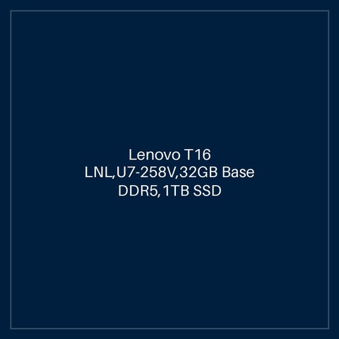 Lenovo T16 LNL,U7-258V,32GB Base DDR5,1TB SSD M.2 2280 TLC G4,Intel Arc,Win 11 Pro 64,16.0" WUXGA AG 400nits,5M RGB+IR Cam,Intel BE201 2x2 BE+BT,AI Now Y-SCR,Y-FPR,4 Cell 52.5Whr,65W USB-C 3PIN-UK,BKLT KB UK-ENG w/NumPad,HPD,3 Year Carry-in