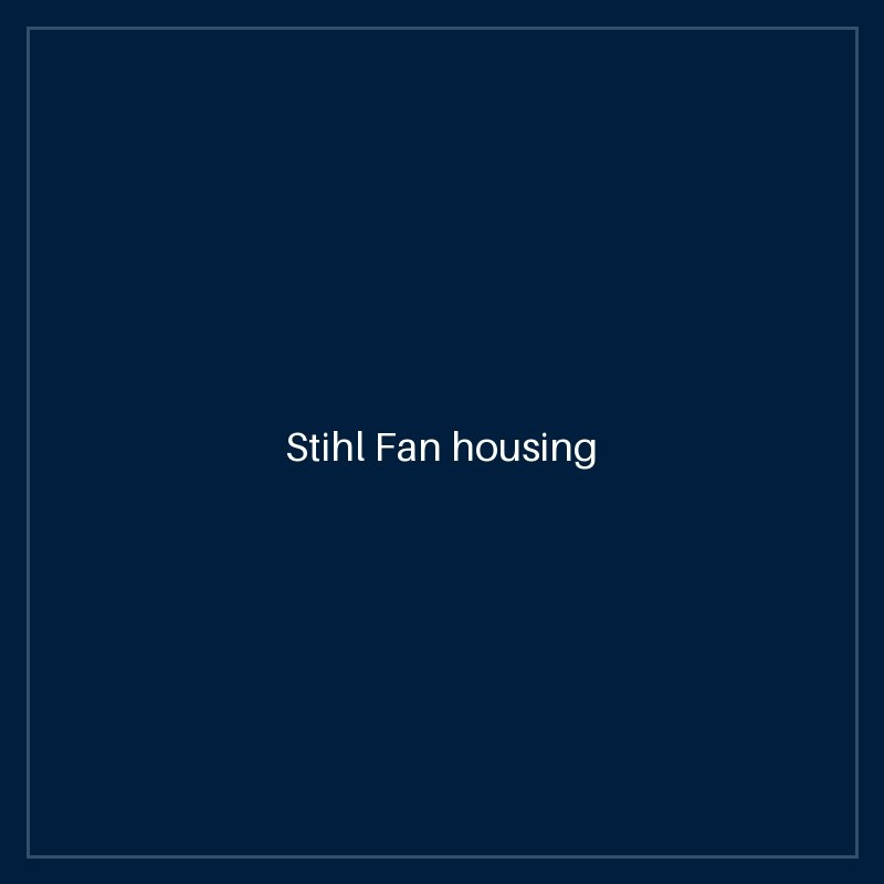 Stihl Fan housing