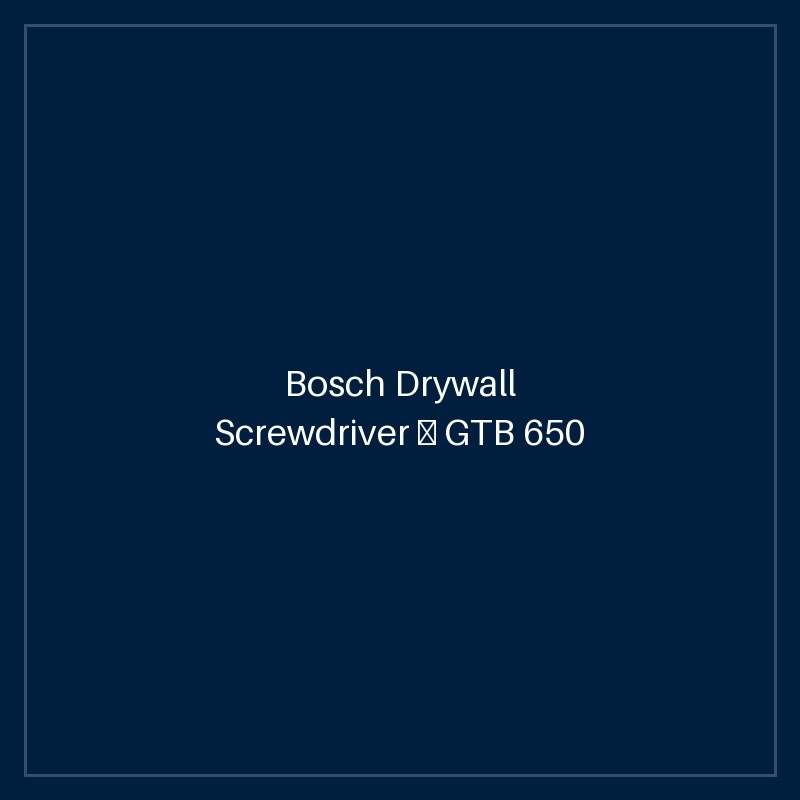 Bosch Drywall Screwdriver — GTB 650