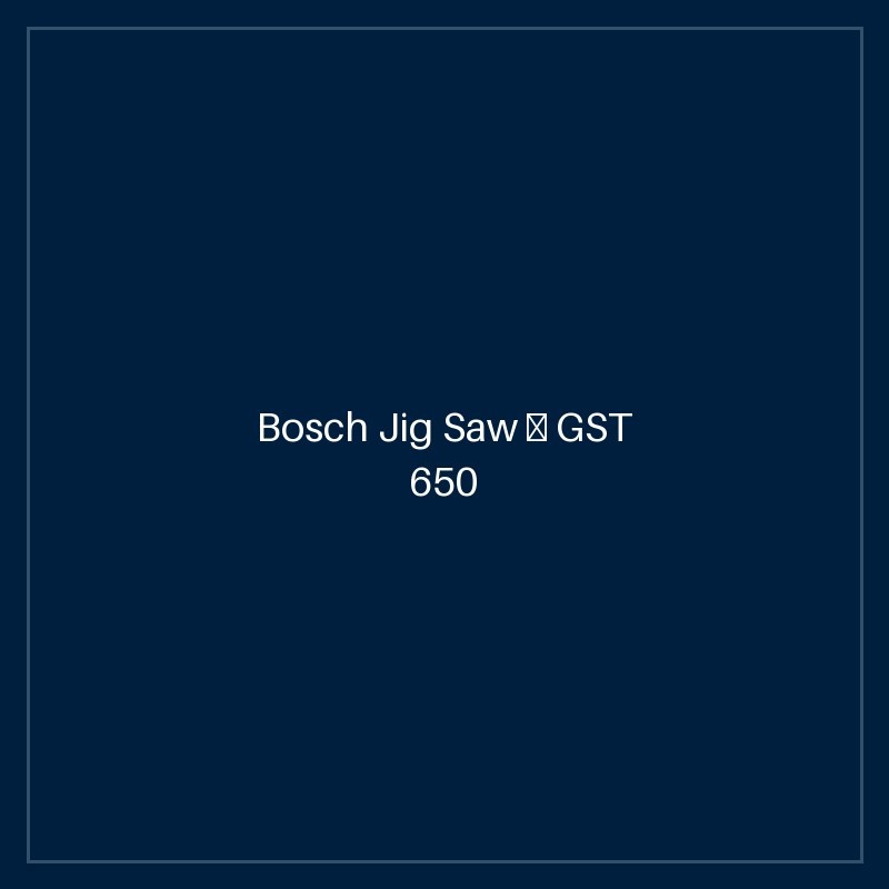 Bosch Jig Saw — GST 650