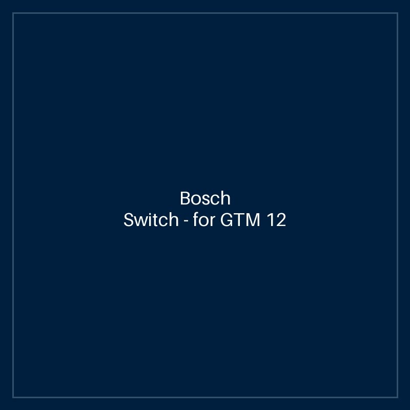 Bosch Switch — for GTM 12 JL
