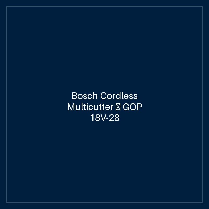 Bosch Cordless Multicutter — GOP 18V-28