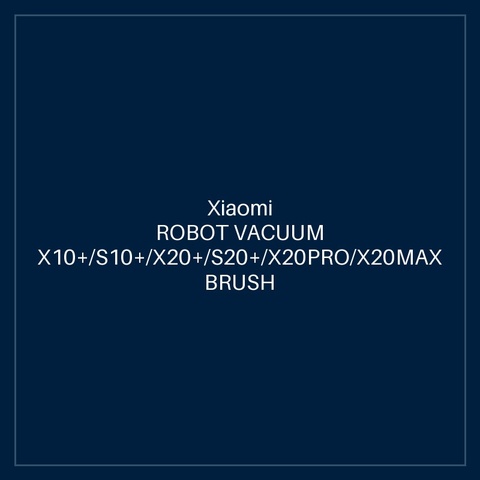 XIAOMI ROBOT VACUUM X10+/S10+/X20+/S20+/X20PRO/X20MAX BRUSH