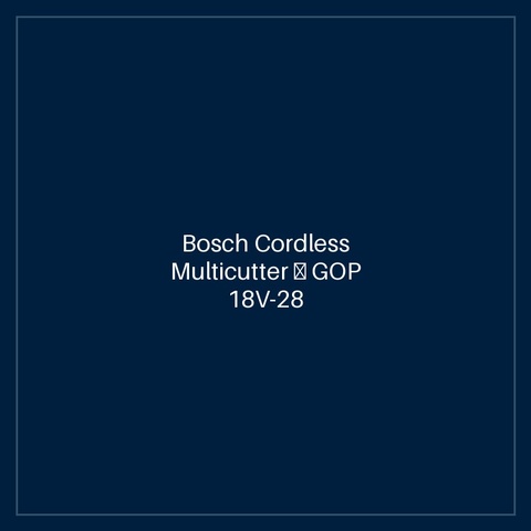 Bosch Cordless Multicutter — GOP 18V-28