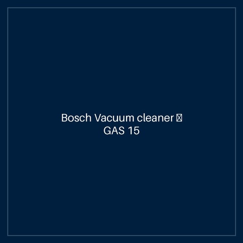 Bosch Vacuum cleaner — GAS 15 PS