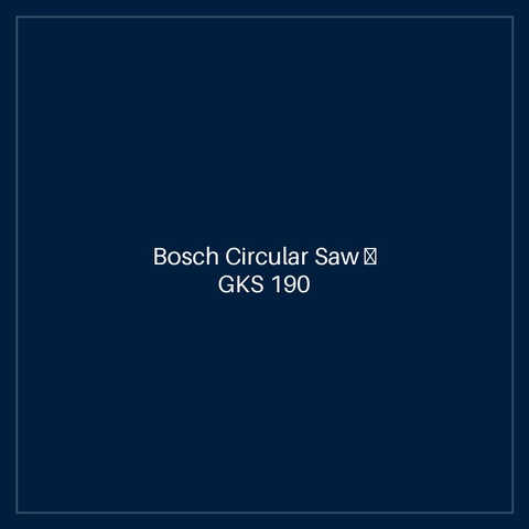 Bosch Circular Saw — GKS 190