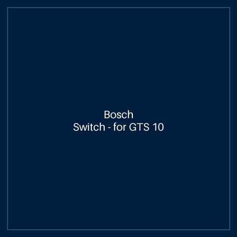 Bosch Switch — for GTS 10 J