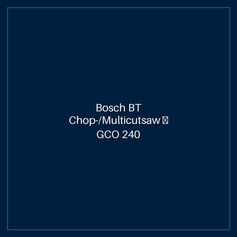 Bosch BT Chop-/Multicutsaw — GCO 240