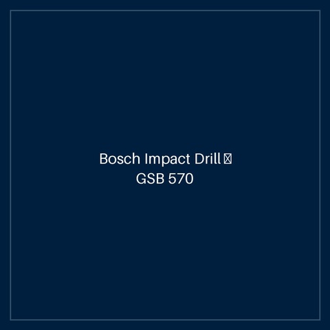 Bosch Impact Drill — GSB 570