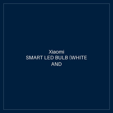XIAOMI SMART LED BULB (WHITE AND COLOR)