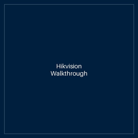 Hikvision Walkthrough