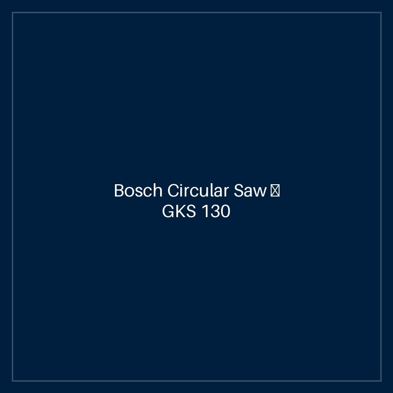 Bosch Circular Saw — GKS 130