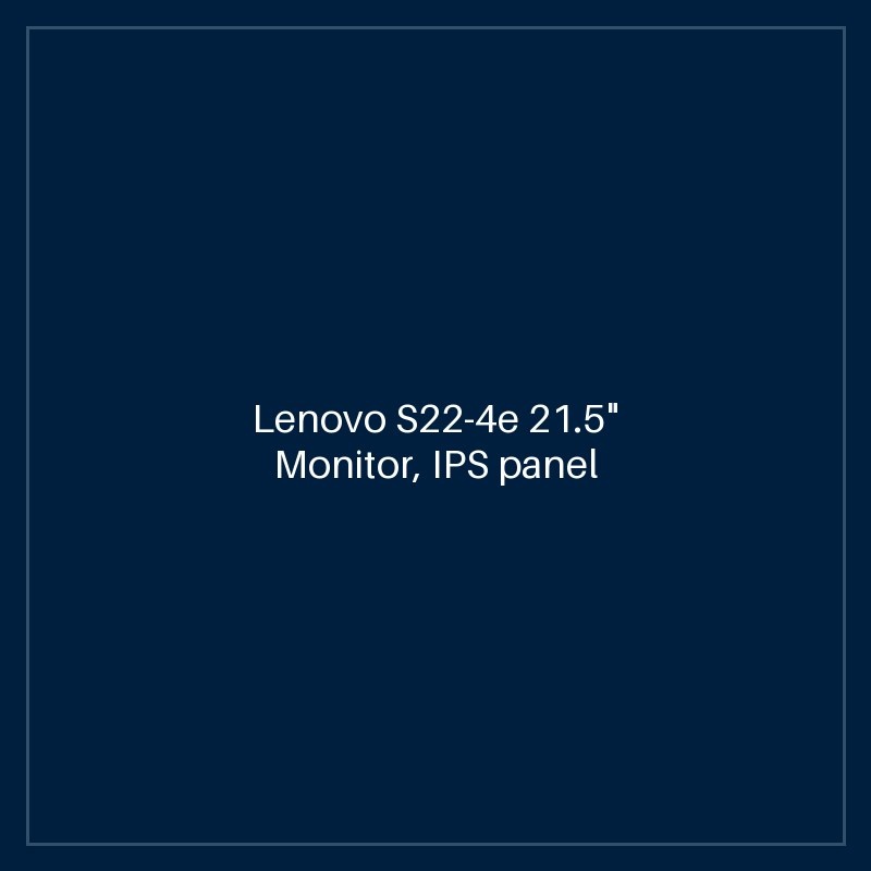 Lenovo S22-4e 21.5" Monitor, IPS panel 100HZ , 1920 x 1080, Input connectors- VGA + HDMI 1.4 ,Cables included - HDMI, 3 Years warranty