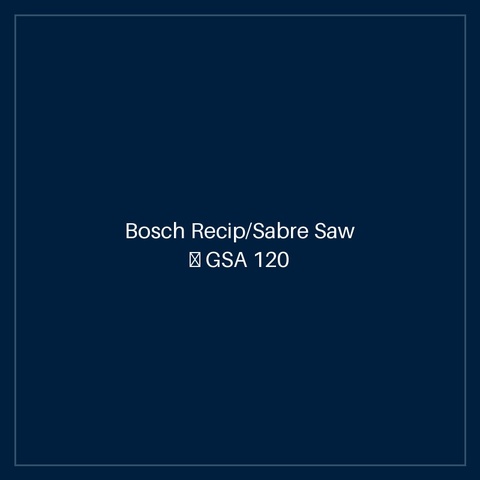 Bosch Recip/Sabre Saw — GSA 120
