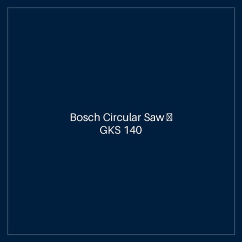 Bosch Circular Saw — GKS 140