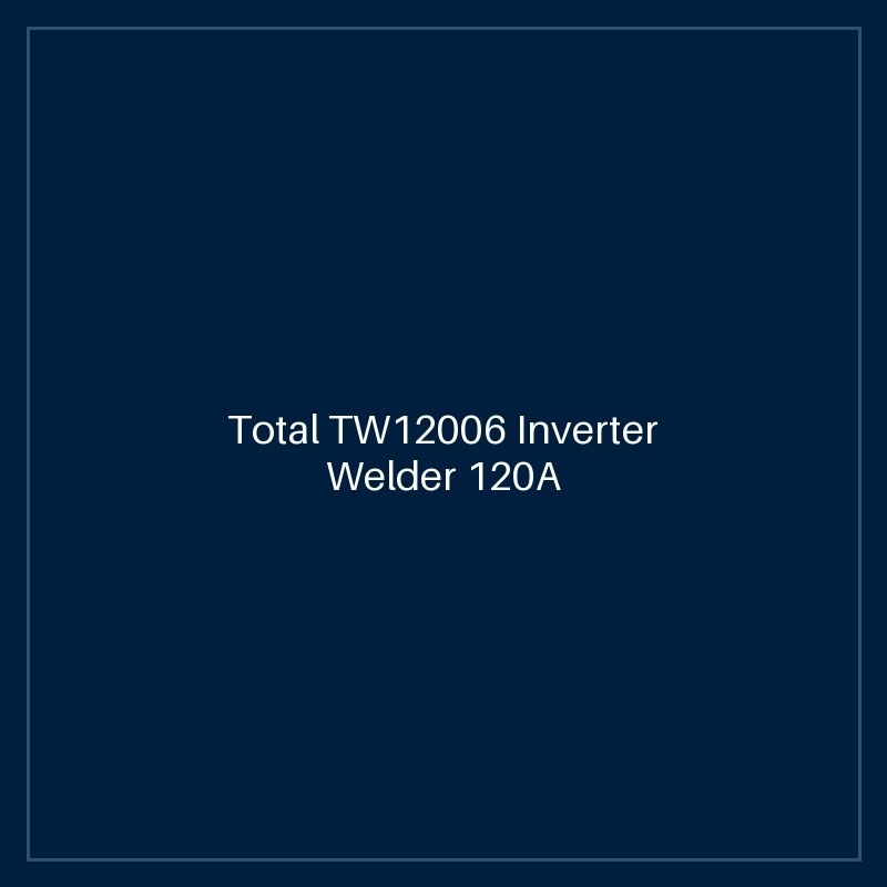 Total TW12006 Inverter Welder 120A