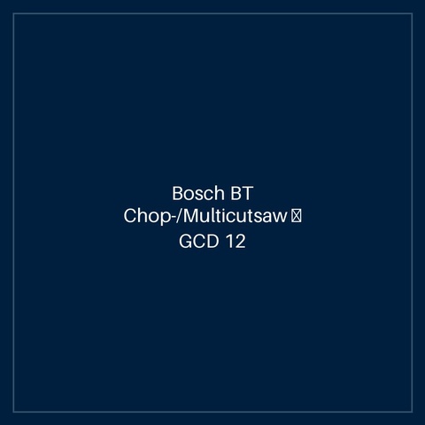Bosch BT Chop-/Multicutsaw — GCD 12 JL