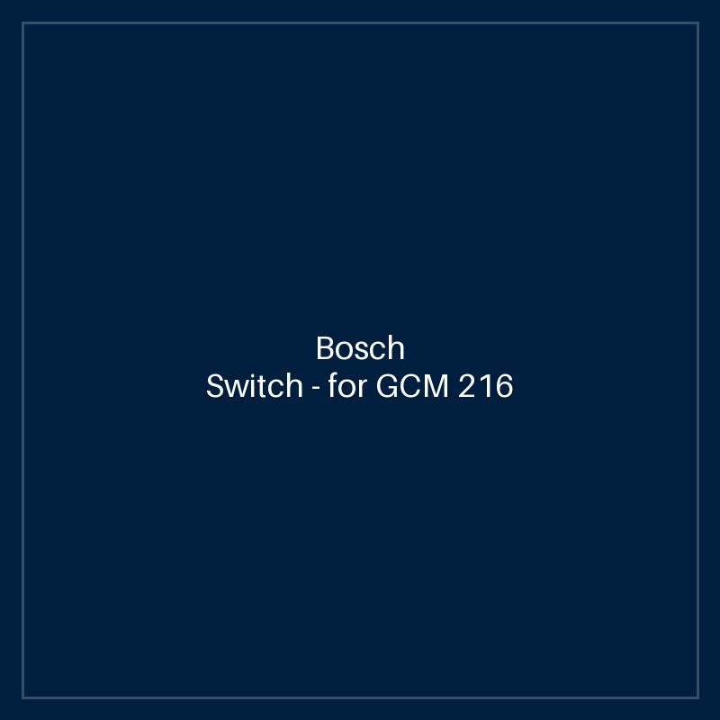 Bosch Switch — for GCM 216