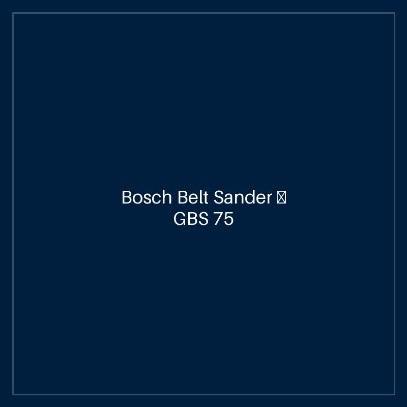 Bosch Belt Sander — GBS 75 AE