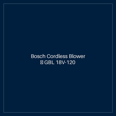 Bosch Cordless Blower — GBL 18V-120
