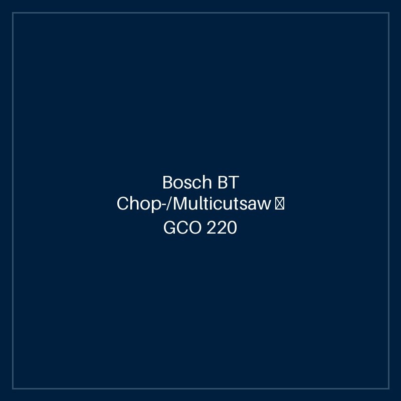 Bosch BT Chop-/Multicutsaw — GCO 220