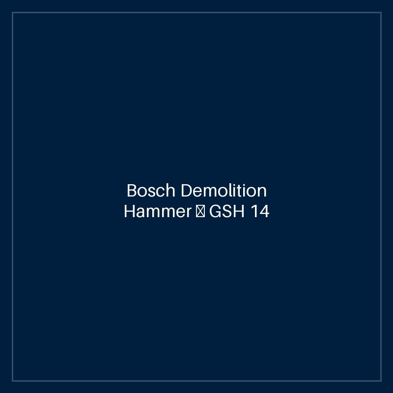 Bosch Demolition Hammer — GSH 14 C
