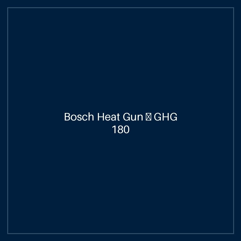Bosch Heat Gun — GHG 180