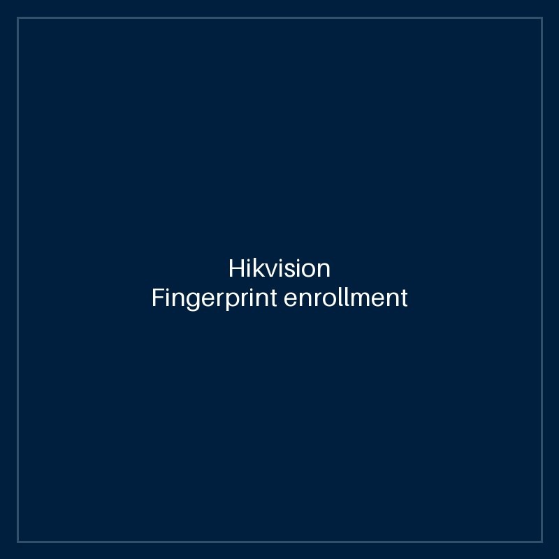 Hikvision Fingerprint enrollment