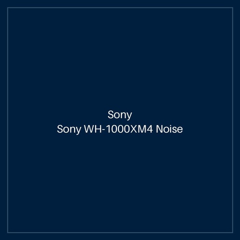 Sony WH-1000XM4 Noise Cancelling Headphones
