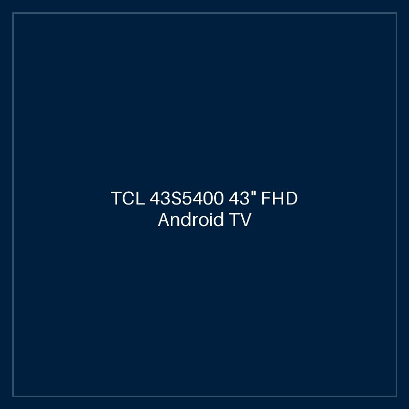 TCL 43S5400 43" FHD Android TV