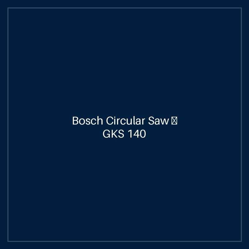 Bosch Circular Saw — GKS 140