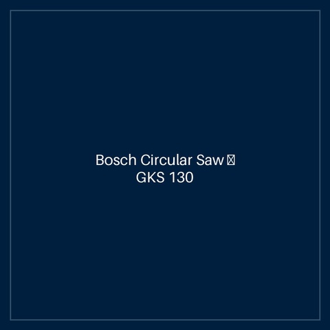 Bosch Circular Saw — GKS 130