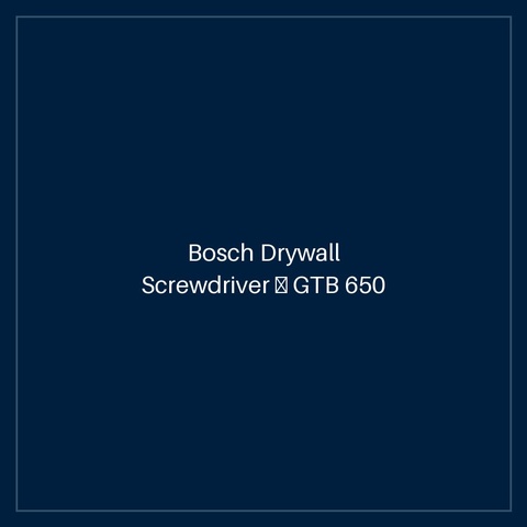 Bosch Drywall Screwdriver — GTB 650