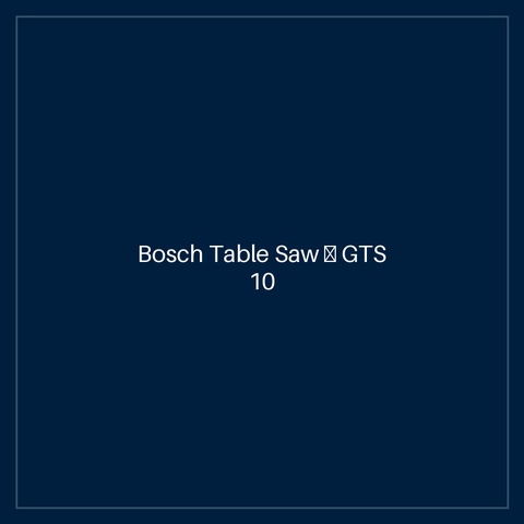 Bosch Table Saw — GTS 10 J