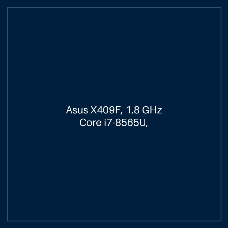 Asus X409F, 1.8 GHz Core i7-8565U, 4-core CPU, 4.6 GHz Turbo, 8GB DDR4-3200, 1TB SATA HDD, 14" HD 1366 x 768, Bluetooth 5.1, Wi-Fi 5, Intel HD Graphics 520, Windows 10 Home