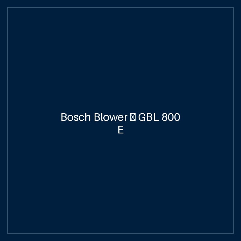 Bosch Blower — GBL 800 E