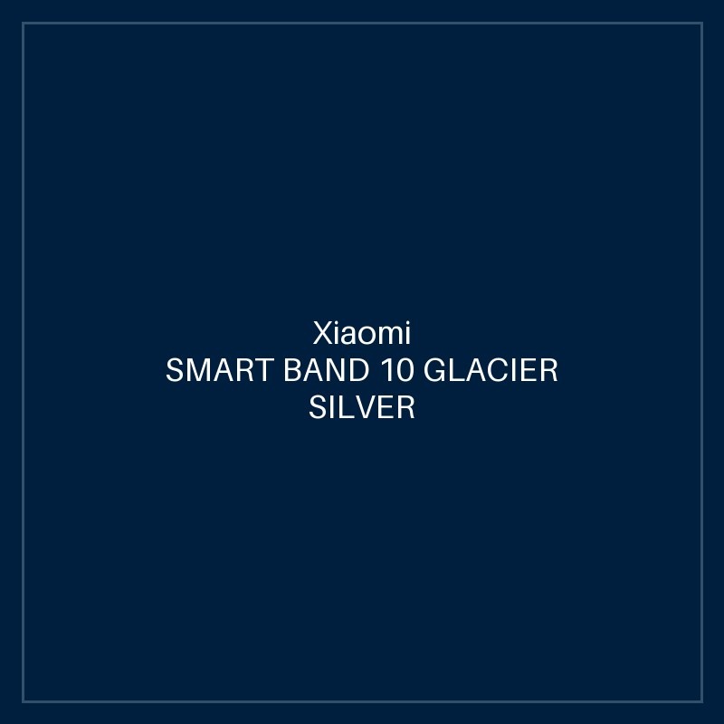 XIAOMI SMART BAND 10 GLACIER SILVER