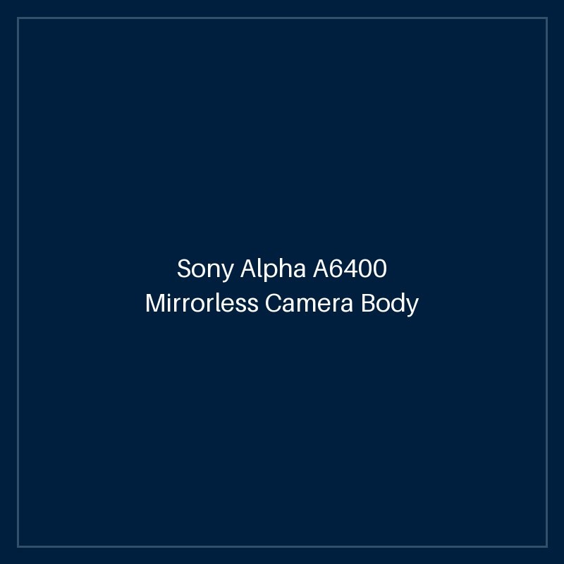 Sony Alpha A6400 Mirrorless Camera Body