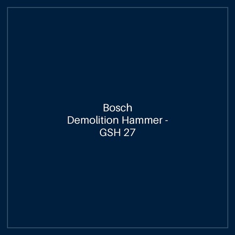 Bosch Demolition Hammer — GSH 27 VC